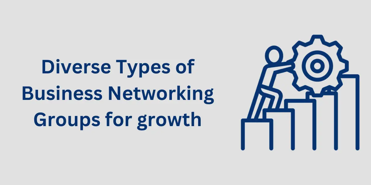 Diverse Types of Business Networking Groups for Growth